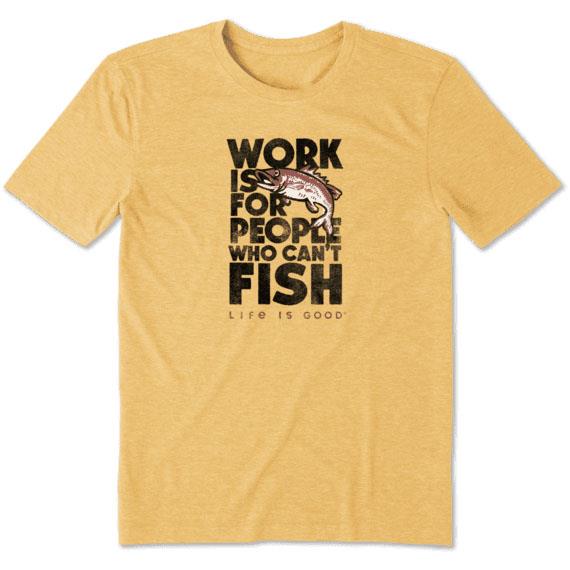 Work Is For People Who Can't Fish Cool Tee