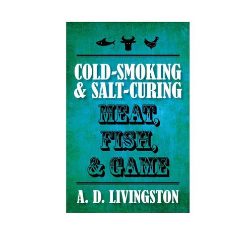 Cold Smoking & Salt Curing Meat, Fish & Game Book
